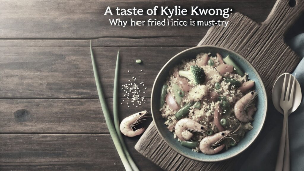 A Taste of Kylie Kwong: Why Her Fried Rice Is a Must-Try